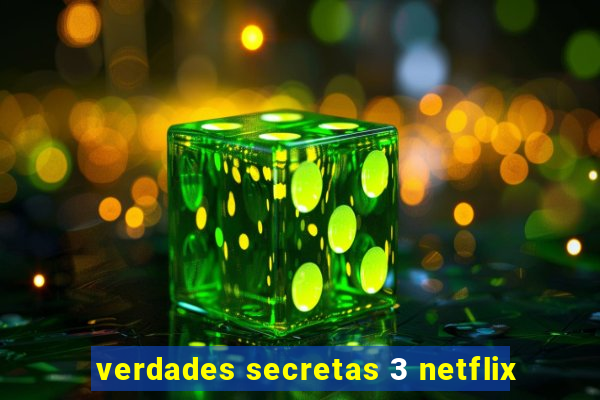 verdades secretas 3 netflix